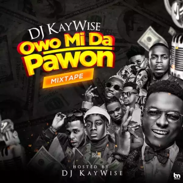 DJ Kaywise - Owo Mida Pawon Mix Ft. Olamide x Bodeblaq